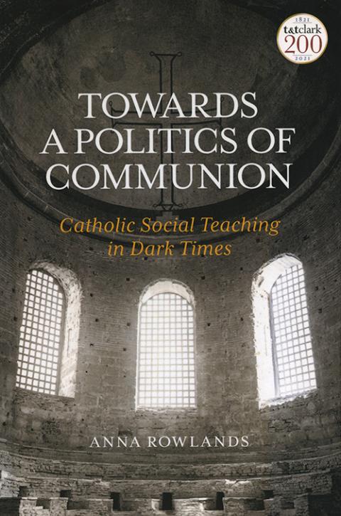 This is the cover of Anna Rowland’s book, Towards a Politics of Communion. Rowlands writes about how Catholic social teaching is not just about promoting social justice, but about living as Christians in the world. (CNS/Courtesy of T&T Clark)