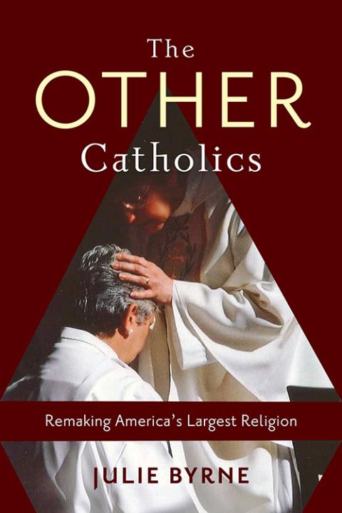 Portada de Los otros católicos: Rehaciendo la religión más grande de Estados Unidos por Julie Byrne (Cortesía de Columbia University Press)